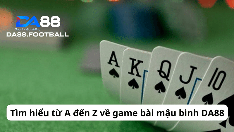 Tình hiểu tất tần tật những bí kíp chơi Game bài Mậu Binh DA88