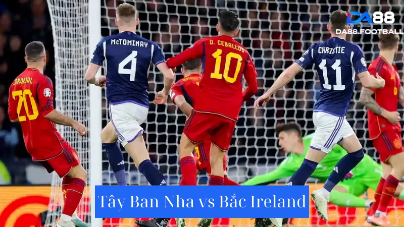 Nhận định trước trận đấu đội tuyển Tây Ban Nha vs Bắc Ireland